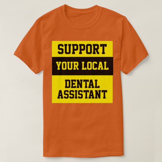 Support voor uw lokale tandassistent t-shirt (Design voorkant)
