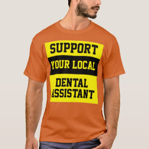 Support voor uw lokale tandassistent t-shirt