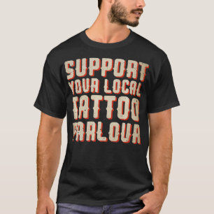 Support voor uw lokale tattoo, parlor tattoo, arti t-shirt