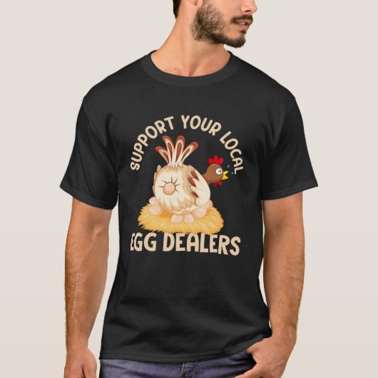 Support Your Local Egg Dealers Chicken Egg  Farmer T-shirt (Voorkant)
