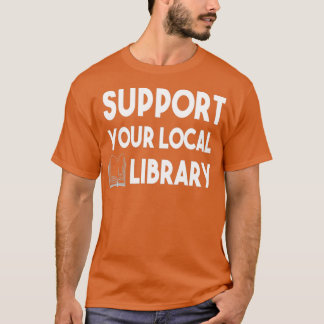 Support Your Local Library 1 T-shirt