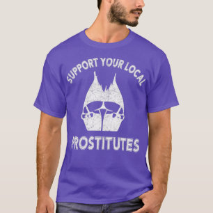 SUPPORTEZ VOTRE PROSTITUT LOCAL Classic TShirt