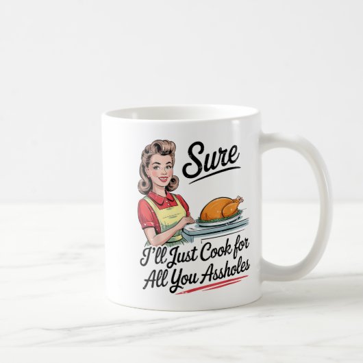 Sure I'll Just Cook For All You Holes Funny Thanks Koffiemok (Rechts)