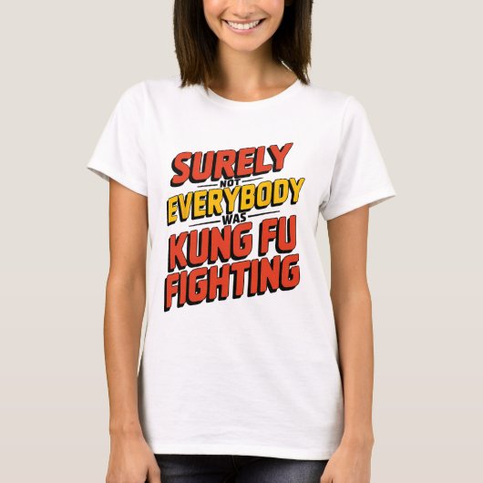 Surely Not Everybody Was Kung Fu Fighting Karate M T-shirt (Voorkant)