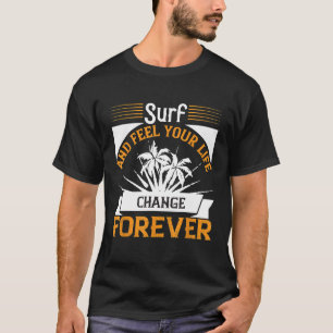 Surf en voel je leven veranderen voor altijd surfe t-shirt