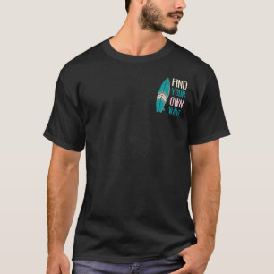 Surf Find Your Own Wave Surf Board T-shirt