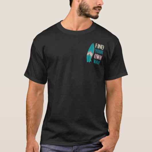 Surf Find Your Own Wave Surf Board T-shirt (Voorkant)
