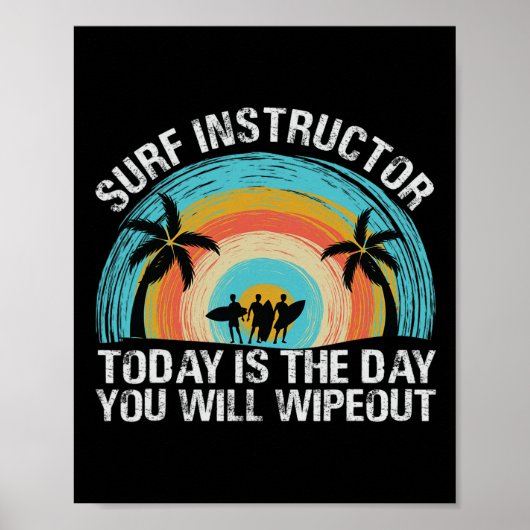 Surf Instructor Today Is The Day You Will Wipeout  Poster (Voorkant)