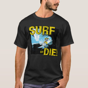 Surf of Die Surfing T-shirt