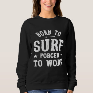 Surfen Grappig geschenk Geboren aan Surf Gedwongen Trui