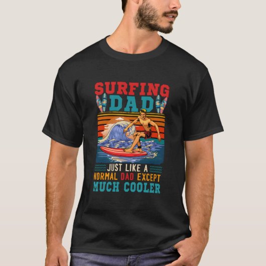Surfing Dad Just Like Normal Dad Except Much Er T-shirt (Voorkant)