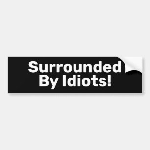 Surrounded By Idiots Bumper Sticker