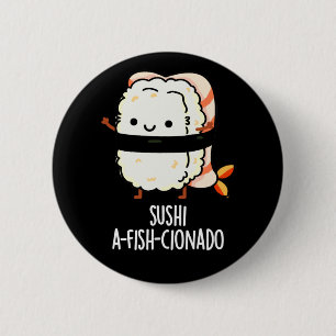 Sushi A-fish-Cionado Funny Food Fish Pun Dark BG Ronde Button 5,7 Cm