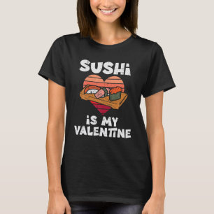 Sushi is mijn Valentijn Japanse voedselValentijnsd T-shirt