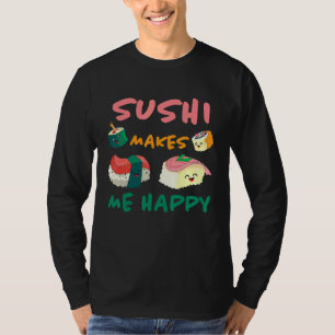 Sushi Makes Me Happy Japan Kitchen Japan Rice F T-shirt