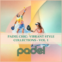 PADEL CHIC:  VIBRANT STYLE COLLECTIONS - VOL. 1