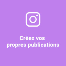 Créez vos propres publications pour Instagram