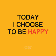 Today I choose to be Happy Yellow