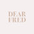 DEAR FRED