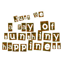 Just Be a Ray of Sunshiny Happiness