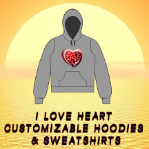 I Love Heart Customizable Hoodies & Sweat Shirts