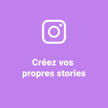 Créez vos propres Instagram stories
