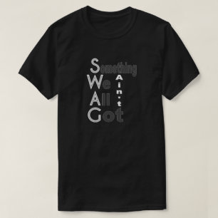 SWAG - Iets wat we allemaal niet hebben Shirt