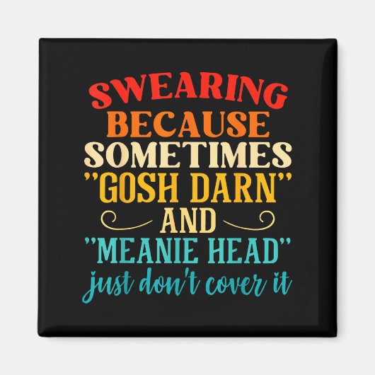 Swearing Because Sometimes Gosh Darn And Meanie He Magneet (Voorkant)