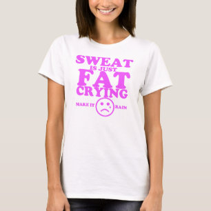 Sweat is alleen maar dikke huilende fitness t-shirt