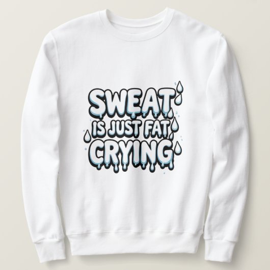 Sweat is Fat Cry Drôle Gym Citation (Design devant)