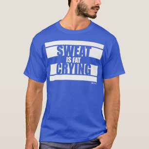 Sweat is Fat Crying Beast on Gym Motivation Gezegd T-shirt