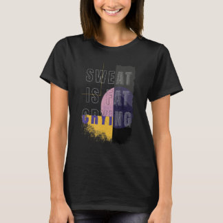 Sweat is Fat Crying Fat Weight Fitness T-shirt