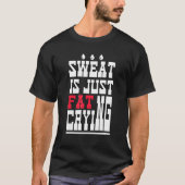 Sweat Is Just Fat Crying  Workout Gym 1 (Devant)