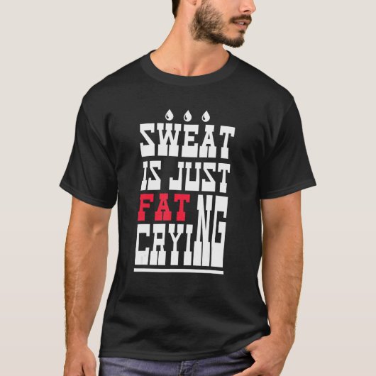 Sweat Is Just Fat Crying  Workout Gym 1 (Devant)
