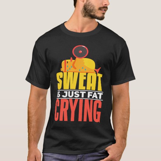 Sweat Is Just Fat Crying  workout Motivational T-shirt (Voorkant)