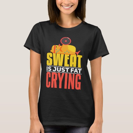 Sweat Is Just Fat Crying  workout Motivational T-shirt (Voorkant)