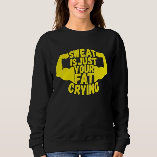 Sweat Is Just Your Fat Crying  Workout Gym Fitness (Devant)