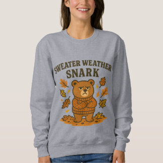 Sweater Weather Snark Sweatshirt | Funny Fall Bear