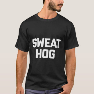 Sweathog T-Shirt Drôle Dire Sweaty Sarcastic Nov