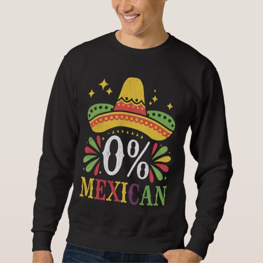 Sweatshirt 0% Mexicain Zéro Pour Cent Drôle Cinco De Mayo (Devant)