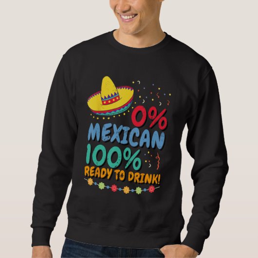 Sweatshirt 0 Mexican 100 Ready to Drink Cinco de Mayo Celebra (Devant)