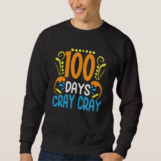 Sweatshirt 100 Days Cray Cray 100 Days Of School   Student Te (Devant)