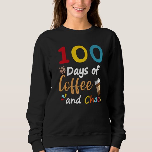 Sweatshirt 100 Days Of Coffee And Chaos 100th Day Of School F (Devant)
