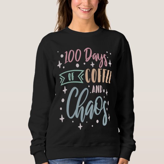 Sweatshirt 100 Days Of Coffee and Chaos School Teacher 3 (Devant)