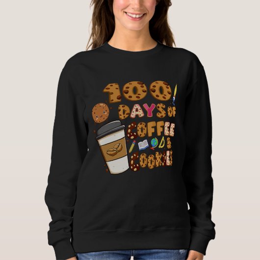 Sweatshirt 100 Days Of Coffee & Cookies 100th Day Of School T (Devant)