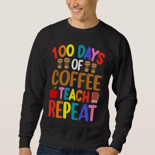 Sweatshirt 100 Days of Coffee Teach Repeat Teacher Coffe Caff (Devant)