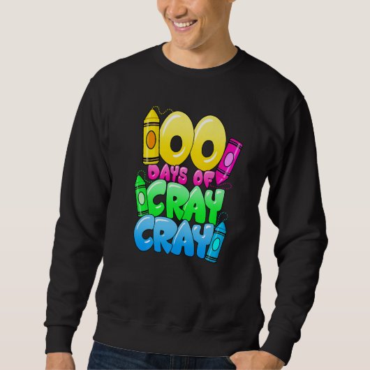 Sweatshirt 100 Days Of Cray Cray 100th Day of School Teacher  (Devant)