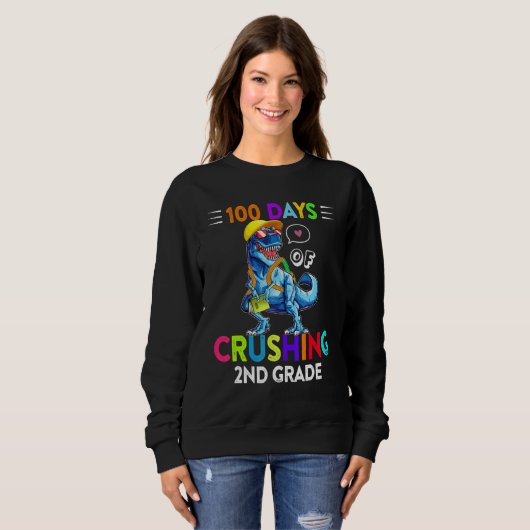 Sweatshirt 100 Days Of Crushing 2nd Grade Second Grade T Rex  (Devant entier)