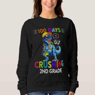Sweatshirt 100 Days Of Crushing 2nd Grade Second Grade T Rex 