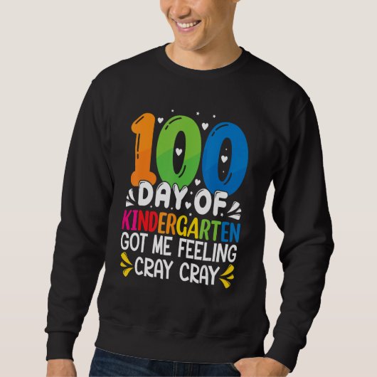 Sweatshirt 100 Days Of Kindergarten Got Me Feeling Cray Cray  (Devant)
